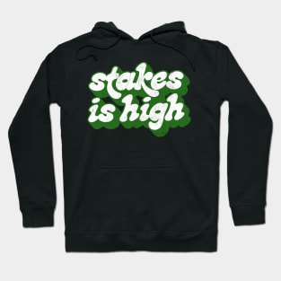 -  Stakes Is High  - Hoodie